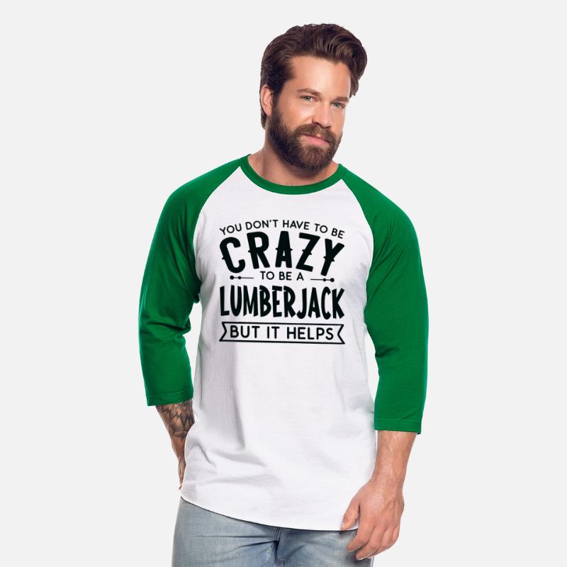 You Don't Have To Be A Crazy Lumberjack