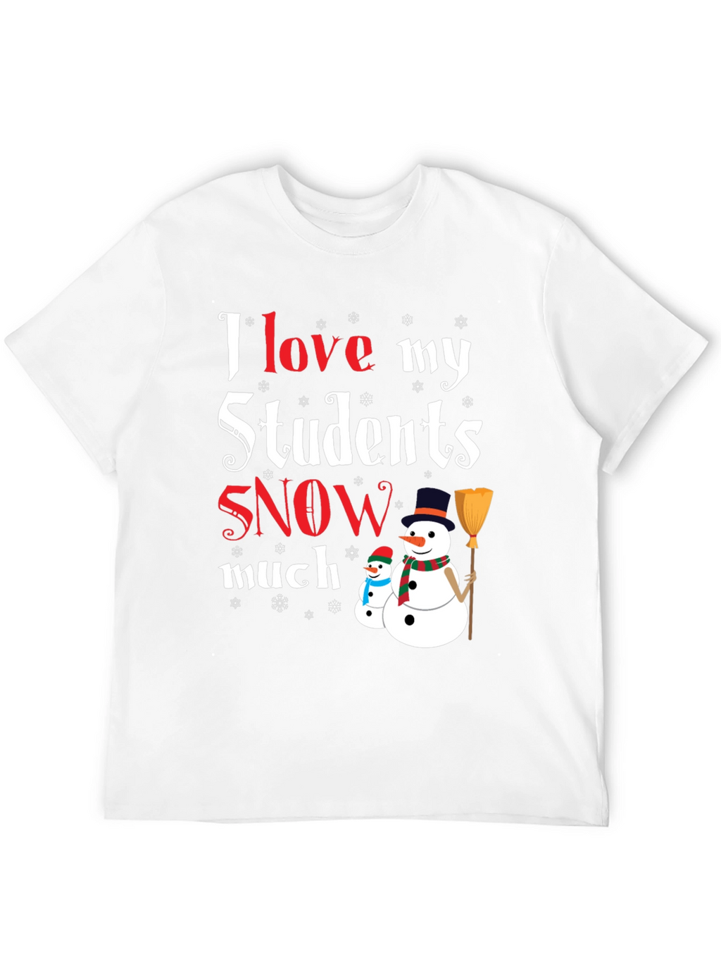 I Love My Students Snow Much T-Shirt