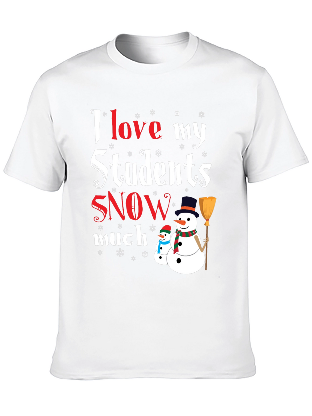 I Love My Students Snow Much T-Shirt