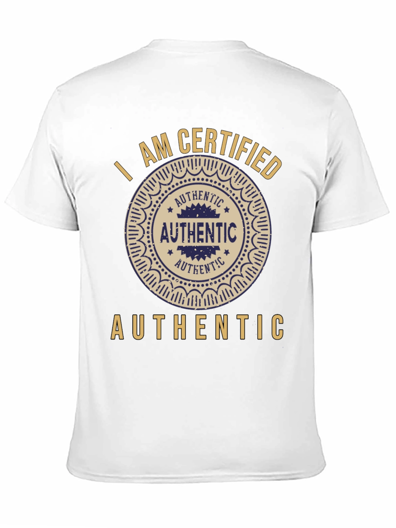 I am Certified Authentic Graphic T-Shirt