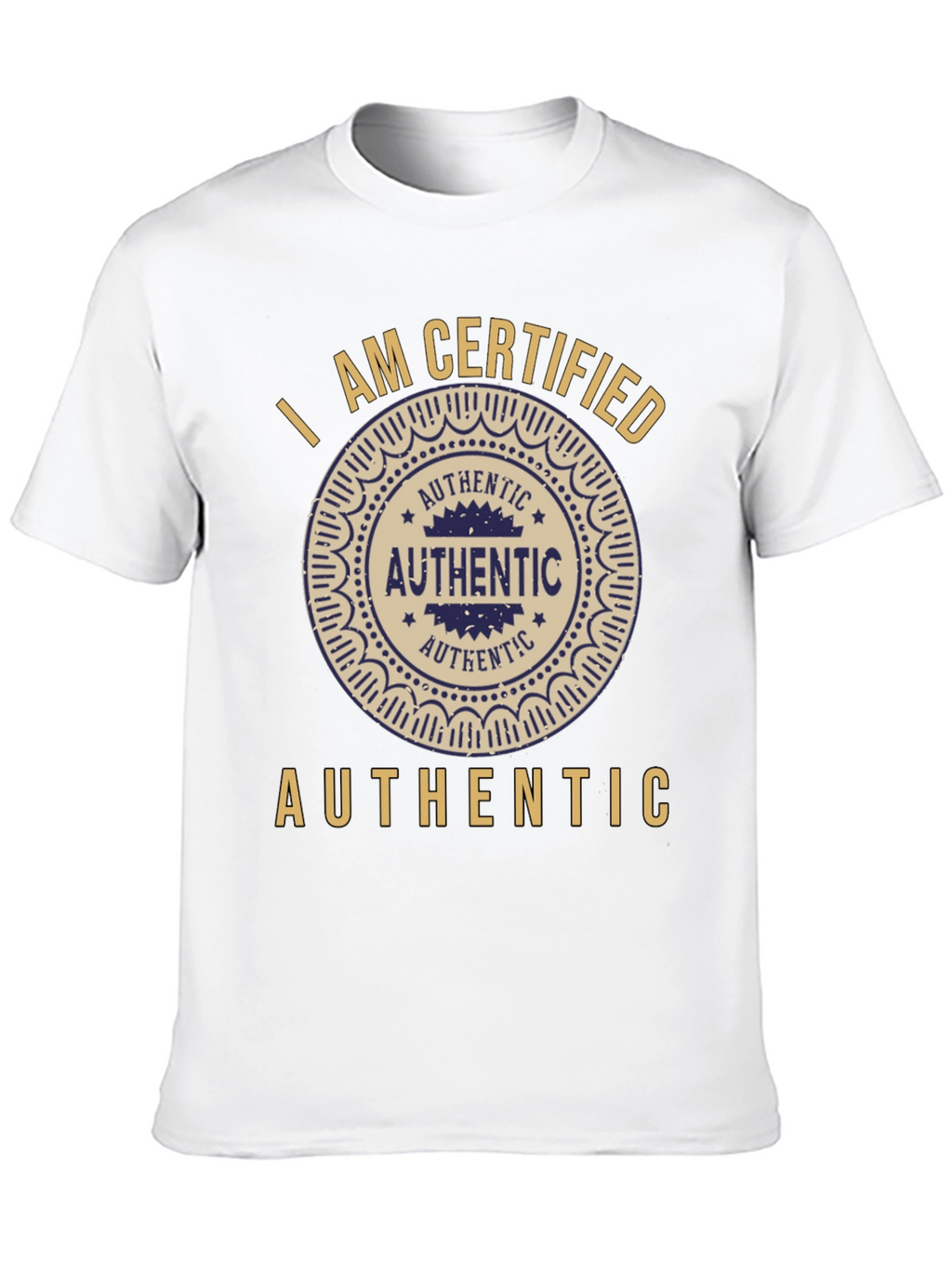 I am Certified Authentic Graphic T-Shirt
