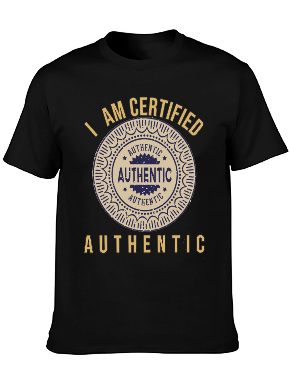 I am Certified Authentic Graphic T-Shirt