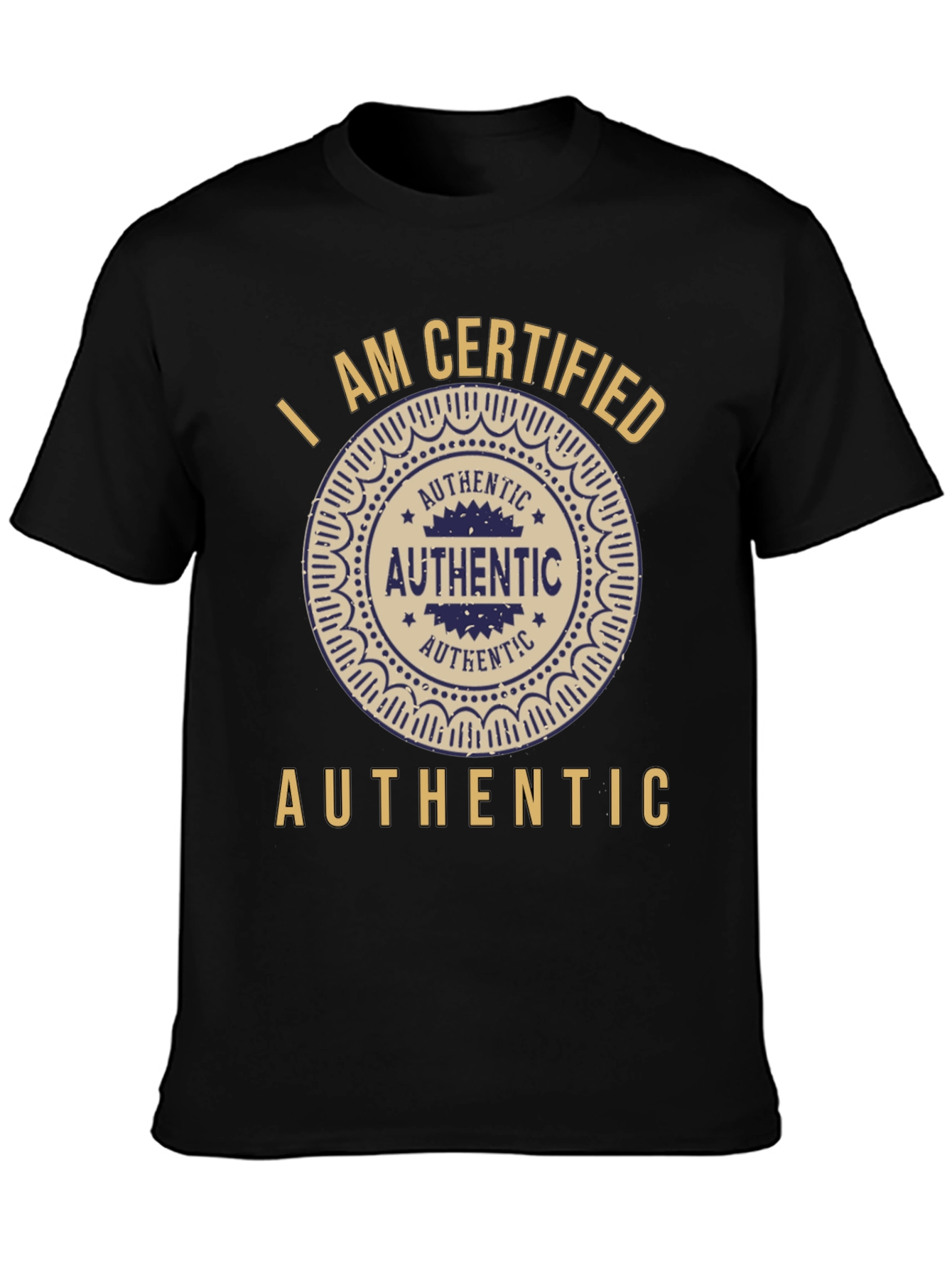 I am Certified Authentic Graphic T-Shirt