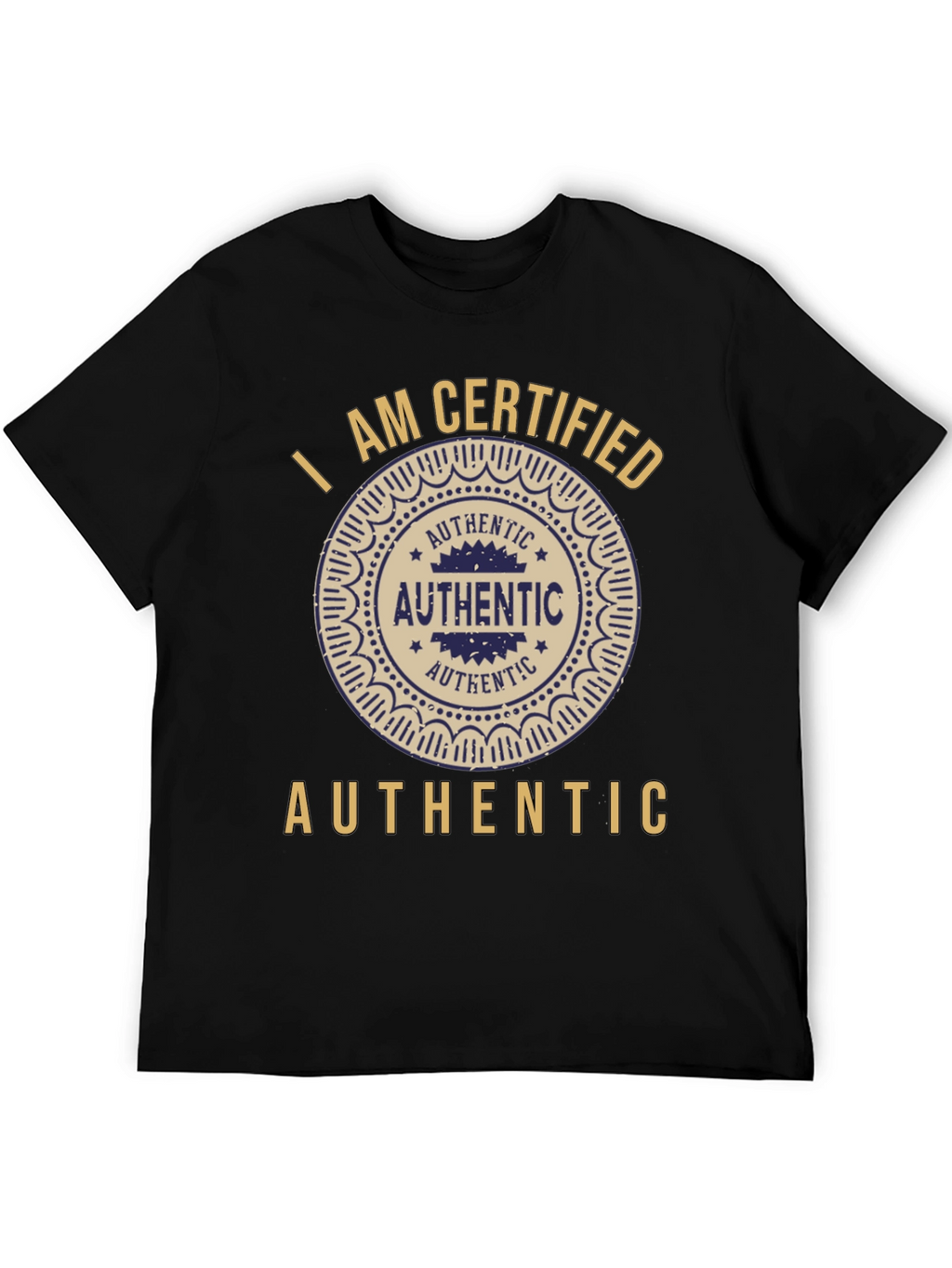 I am Certified Authentic Graphic T-Shirt