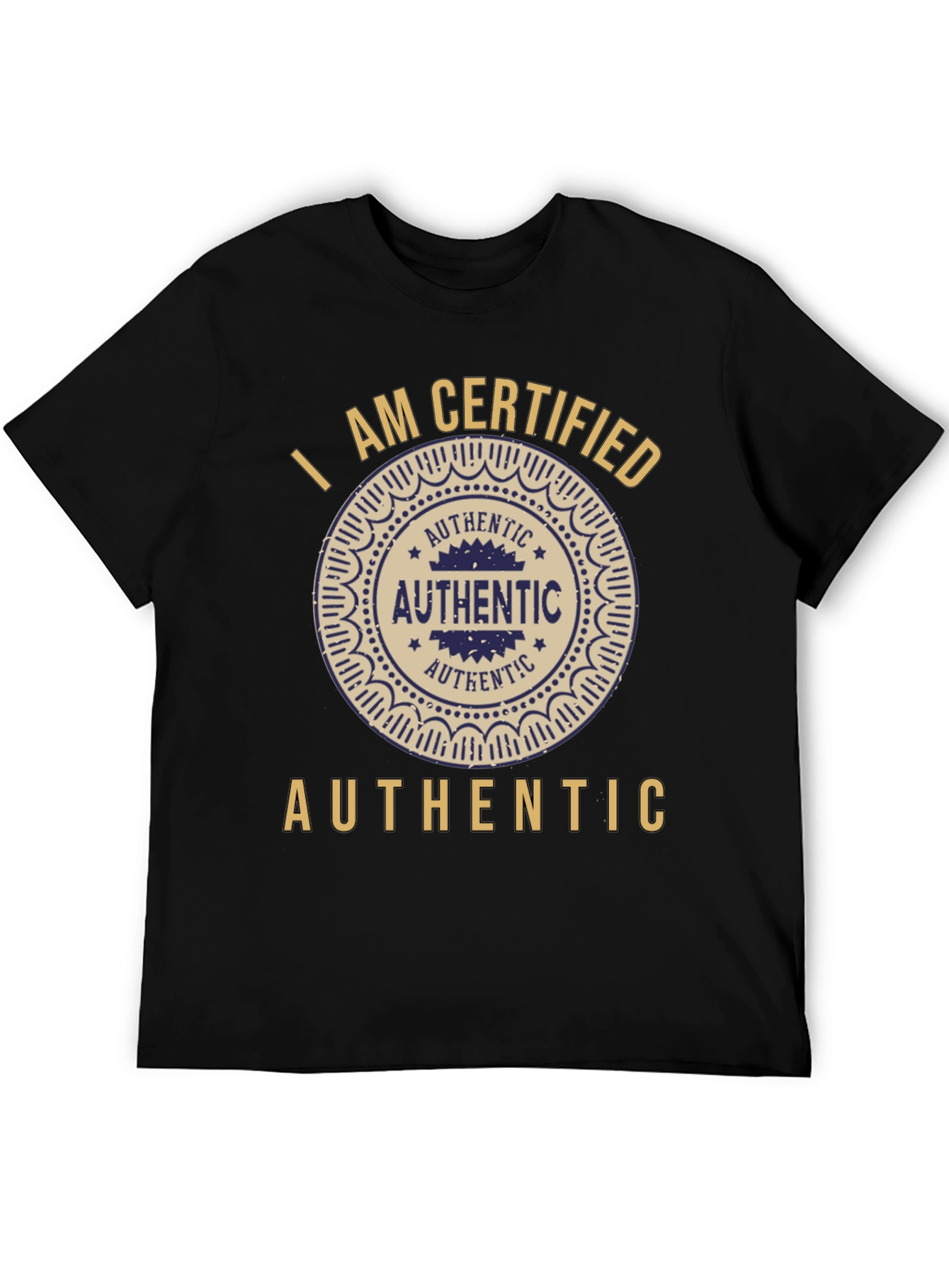 I am Certified Authentic Graphic T-Shirt