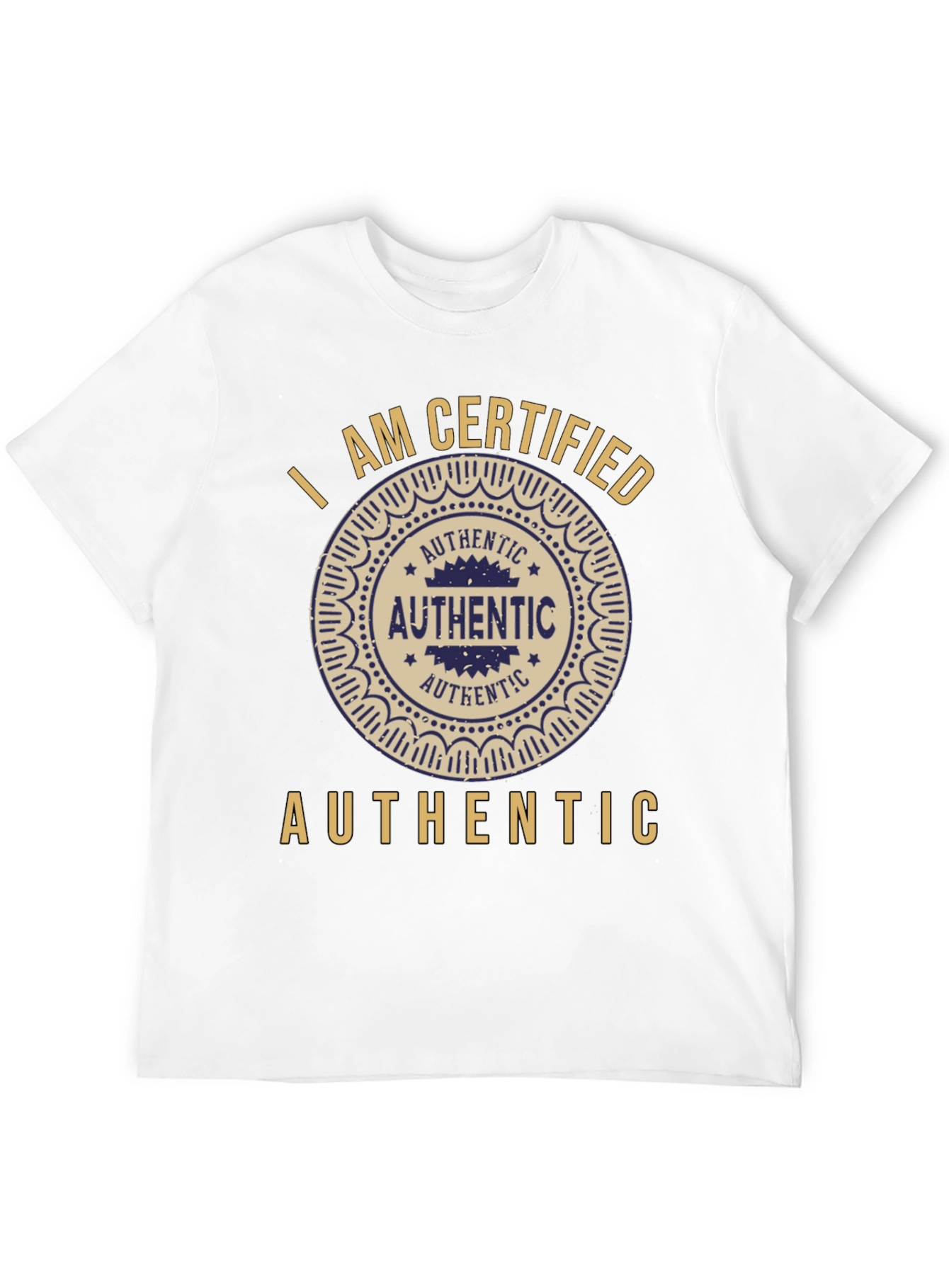 I am Certified Authentic Graphic T-Shirt