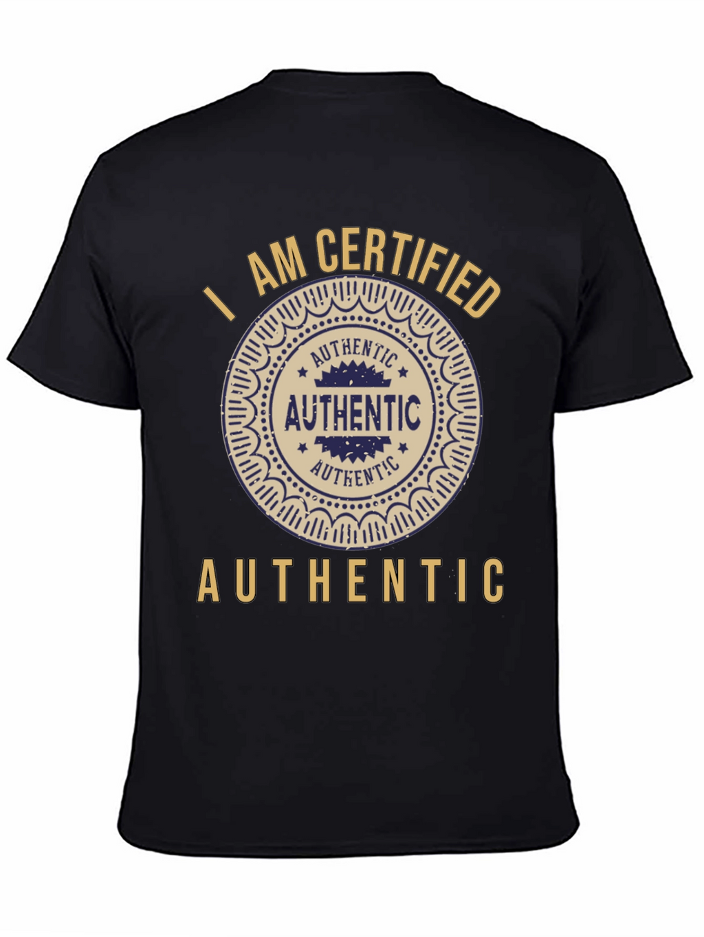 I am Certified Authentic Graphic T-Shirt