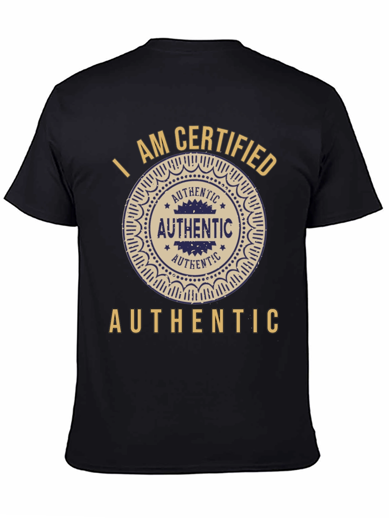 I am Certified Authentic Graphic T-Shirt