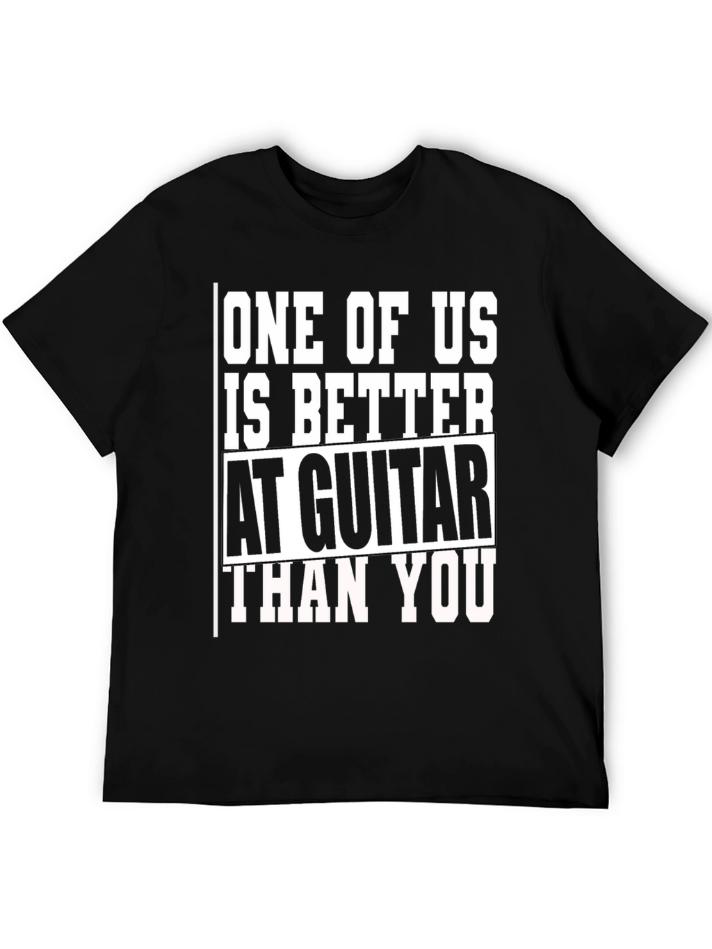 Guitar Player T-Shirt - One of Us is Better