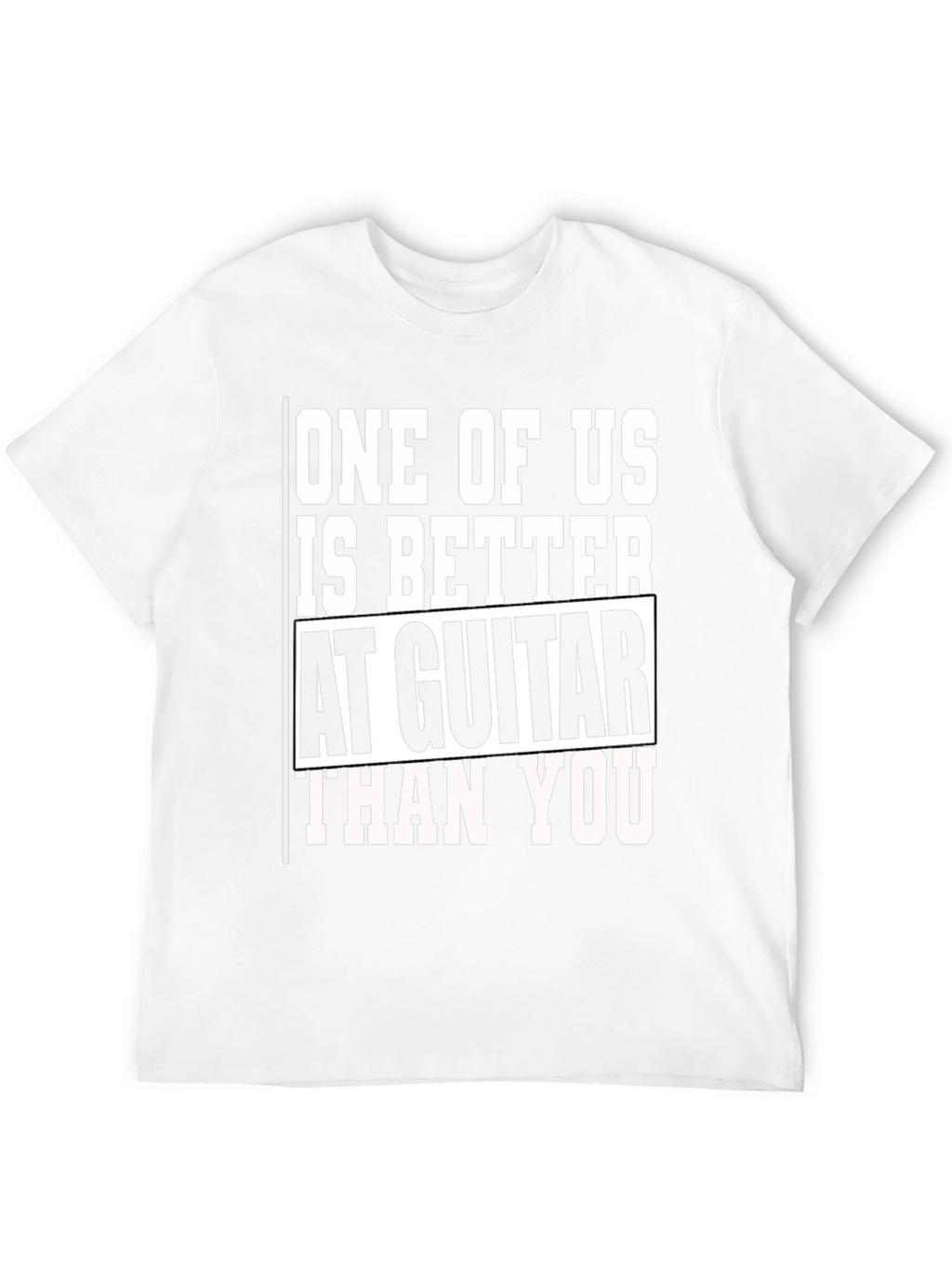 Guitar Player T-Shirt - One of Us is Better