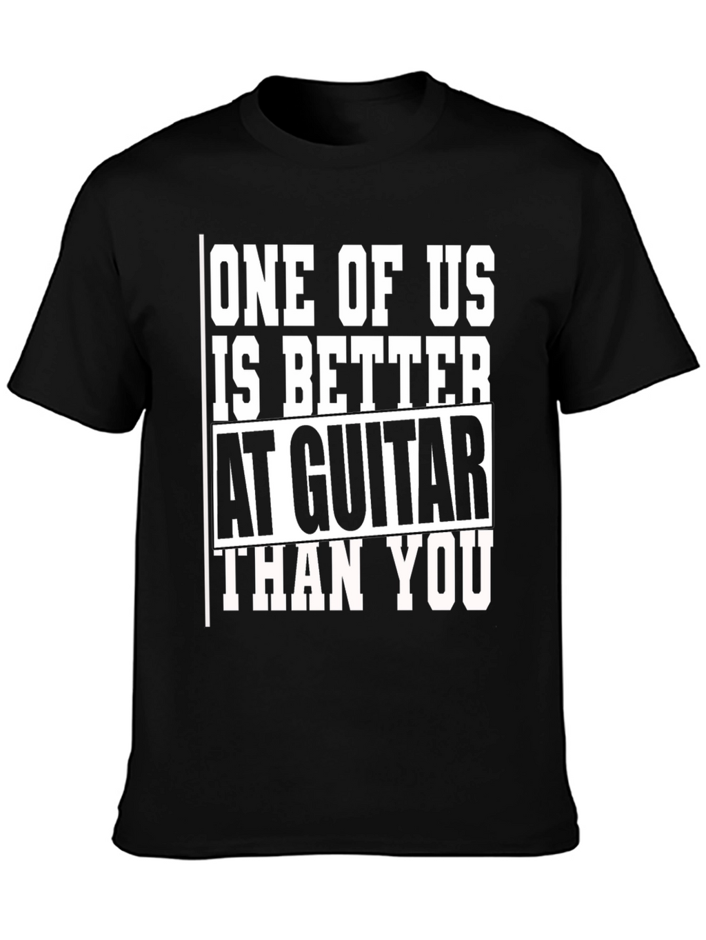 Guitar Player T-Shirt - One of Us is Better
