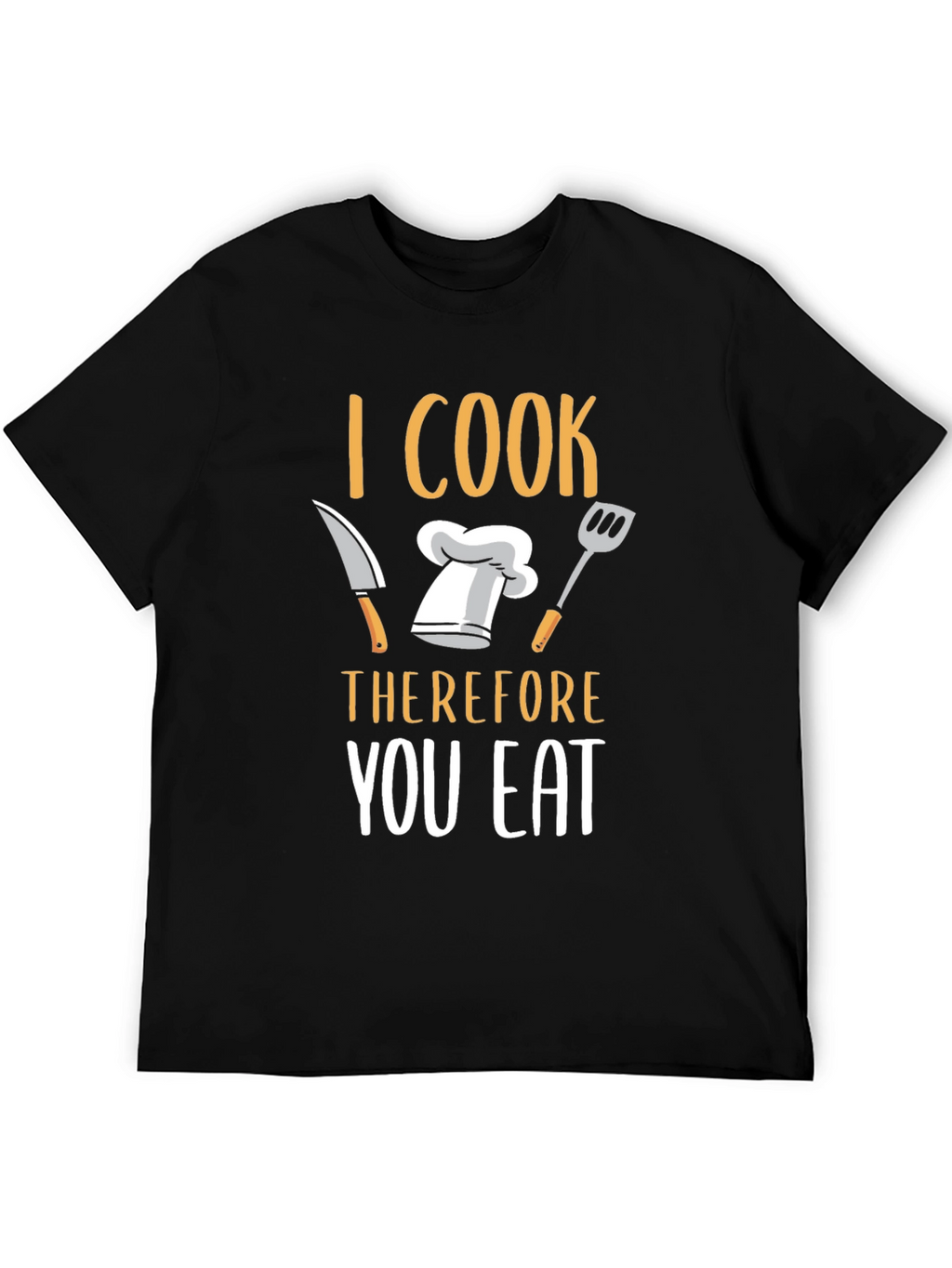 I Cook Therefore You Eat T-Shirt
