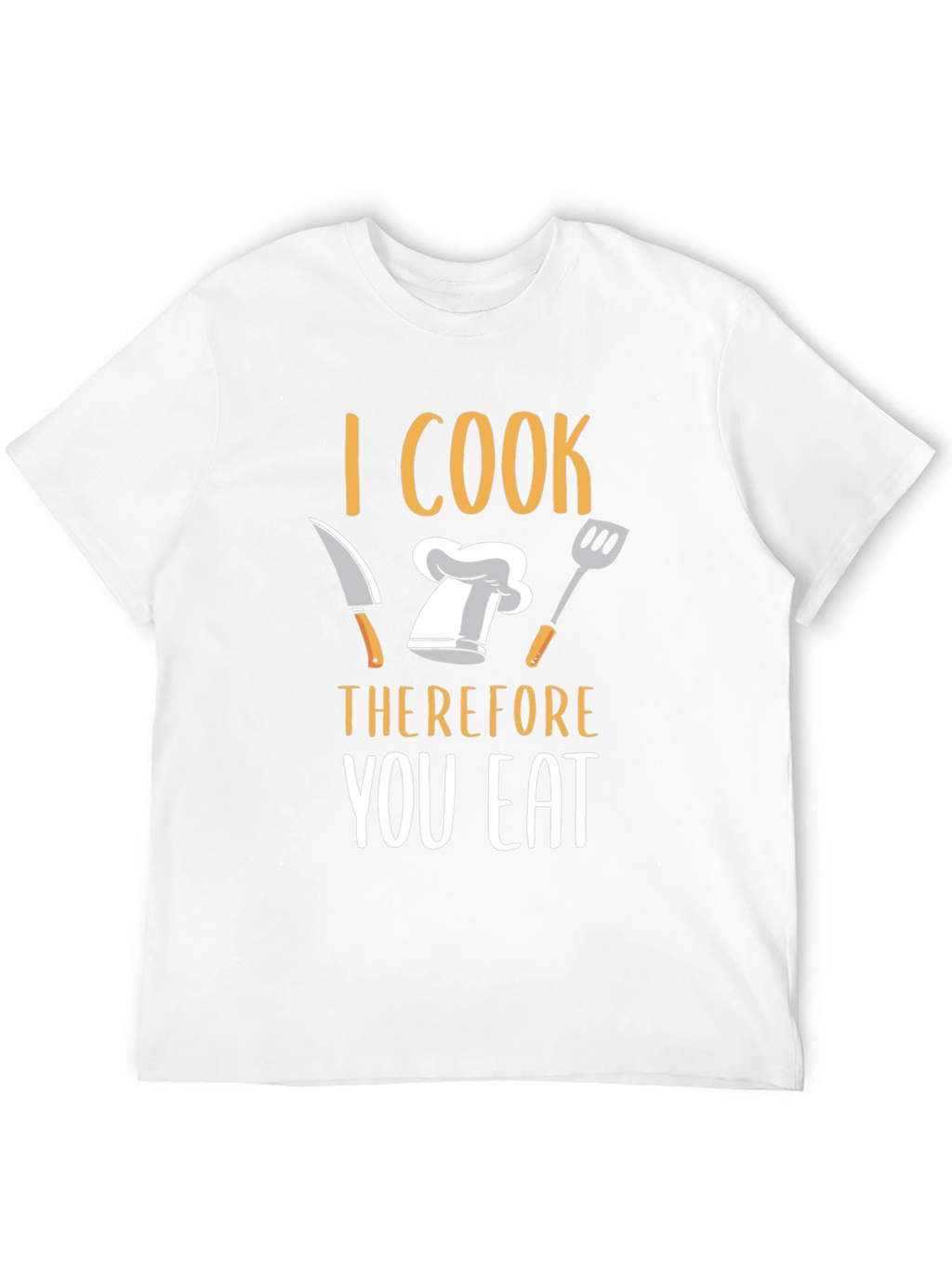 I Cook Therefore You Eat T-Shirt
