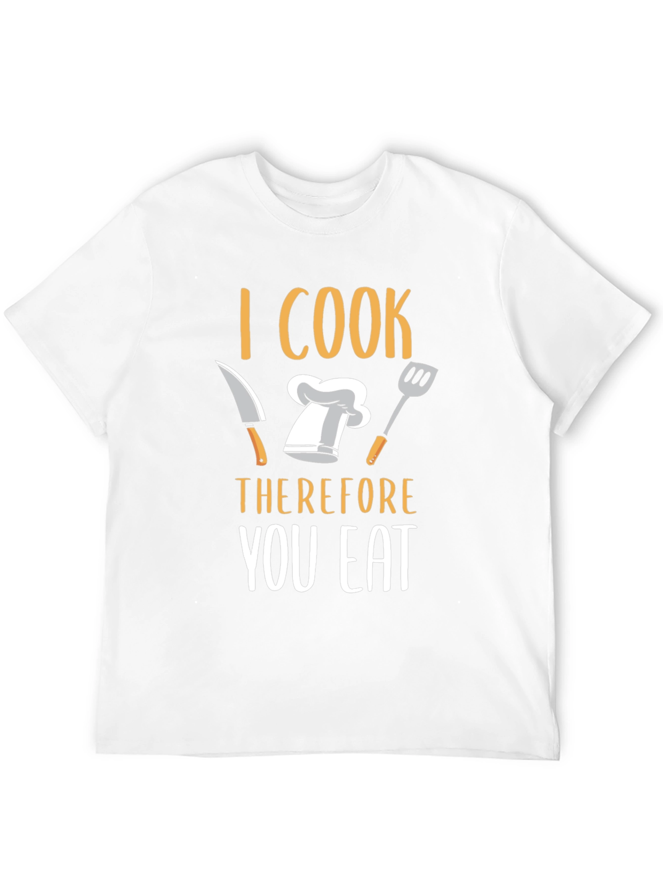 I Cook Therefore You Eat T-Shirt