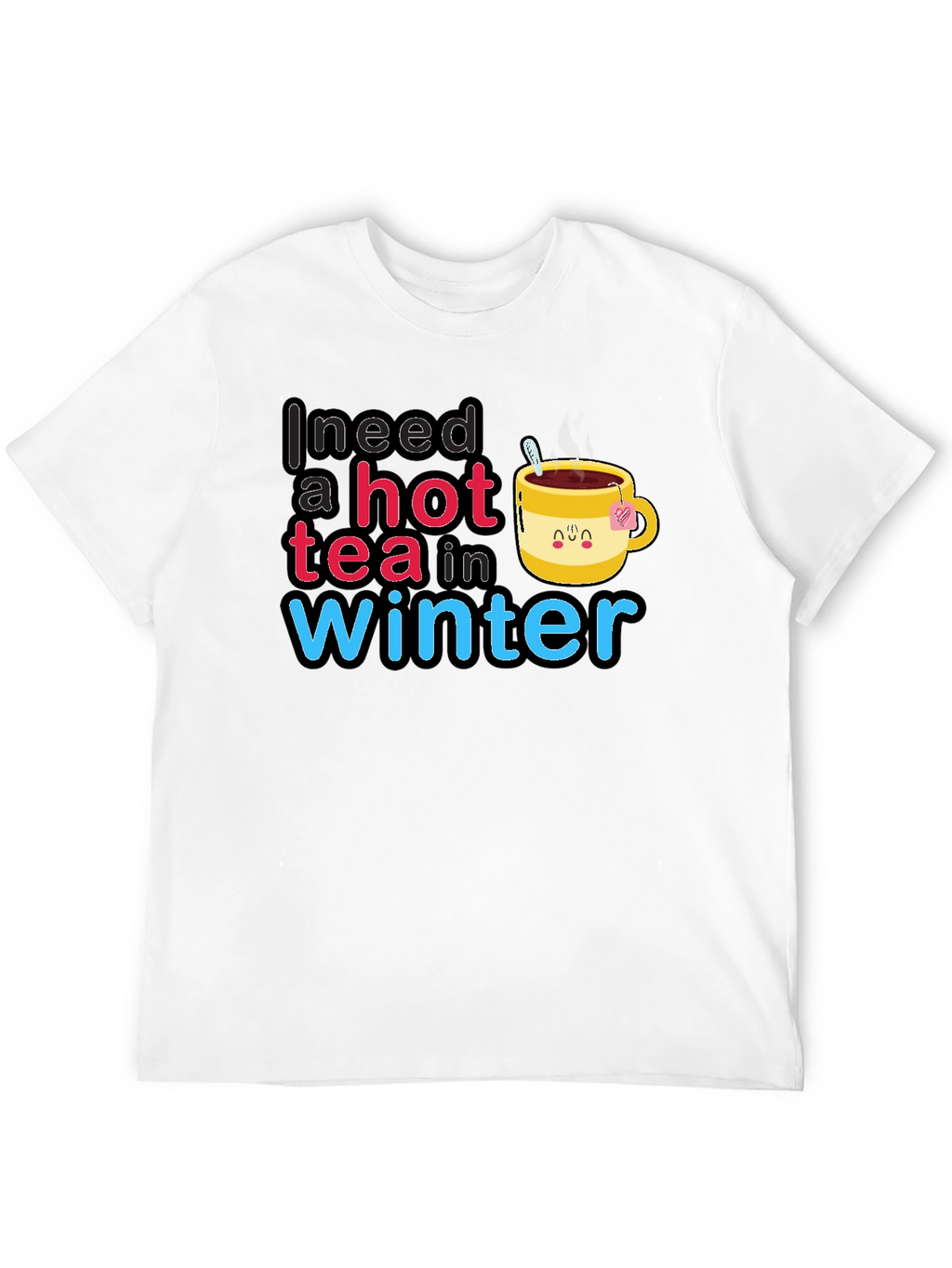 I Need a Hot Tea in Winter T-Shirt