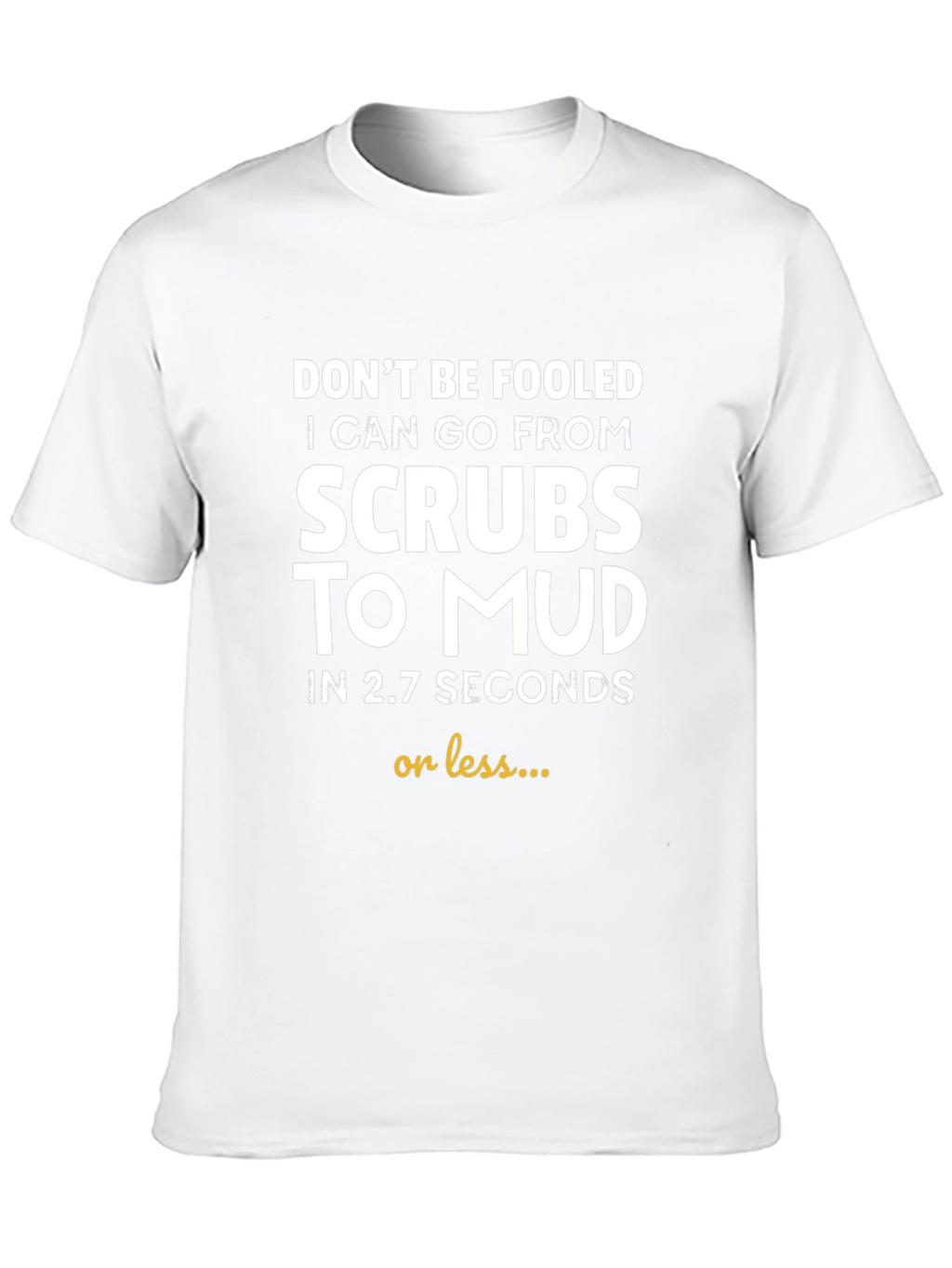 Funny Scrub to Mud T-Shirt