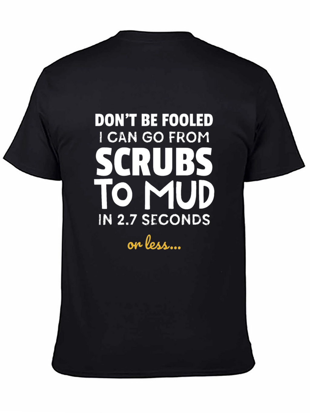 Funny Scrub to Mud T-Shirt