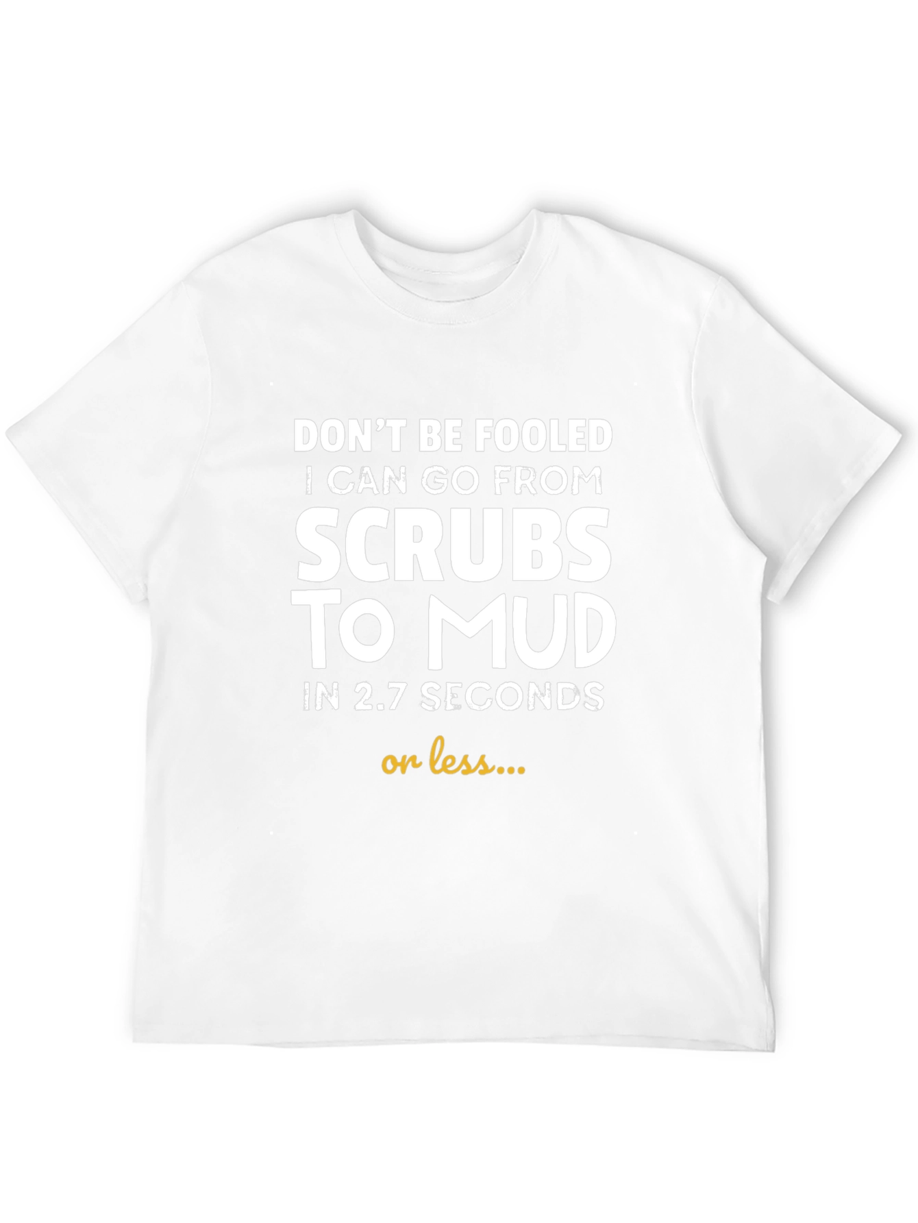 Funny Scrub to Mud T-Shirt
