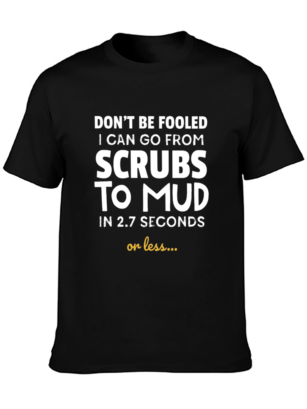Funny Scrub to Mud T-Shirt