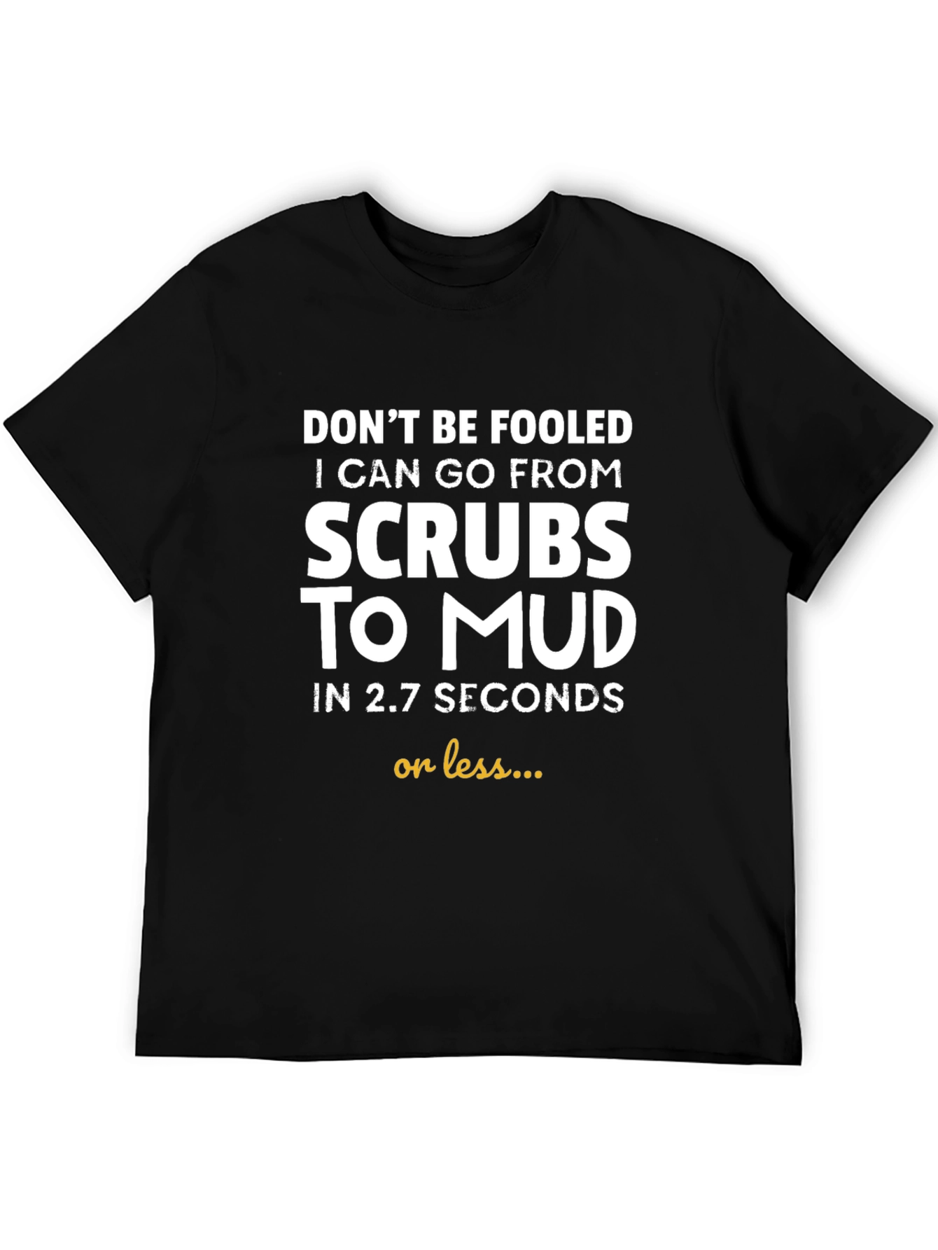 Funny Scrub to Mud T-Shirt