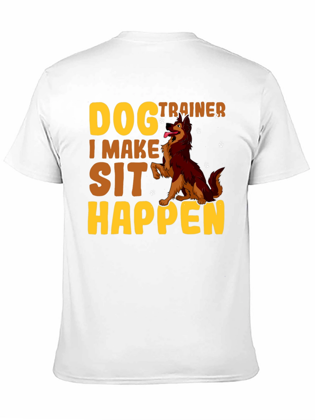 Dog Trainer T-Shirt - I Make Sit Happen