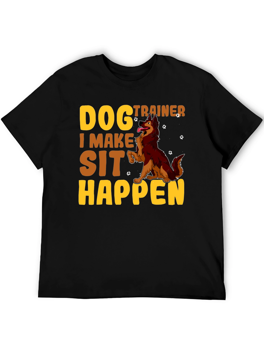 Dog Trainer T-Shirt - I Make Sit Happen