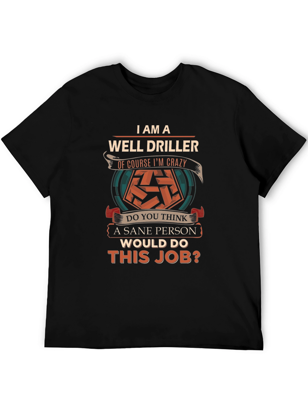 Well Driller Crazy Job T-Shirt