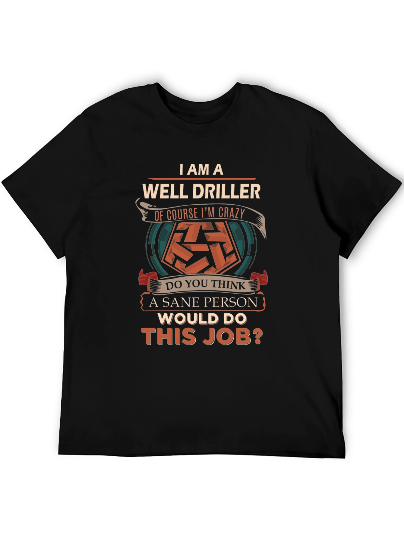 Well Driller Crazy Job T-Shirt