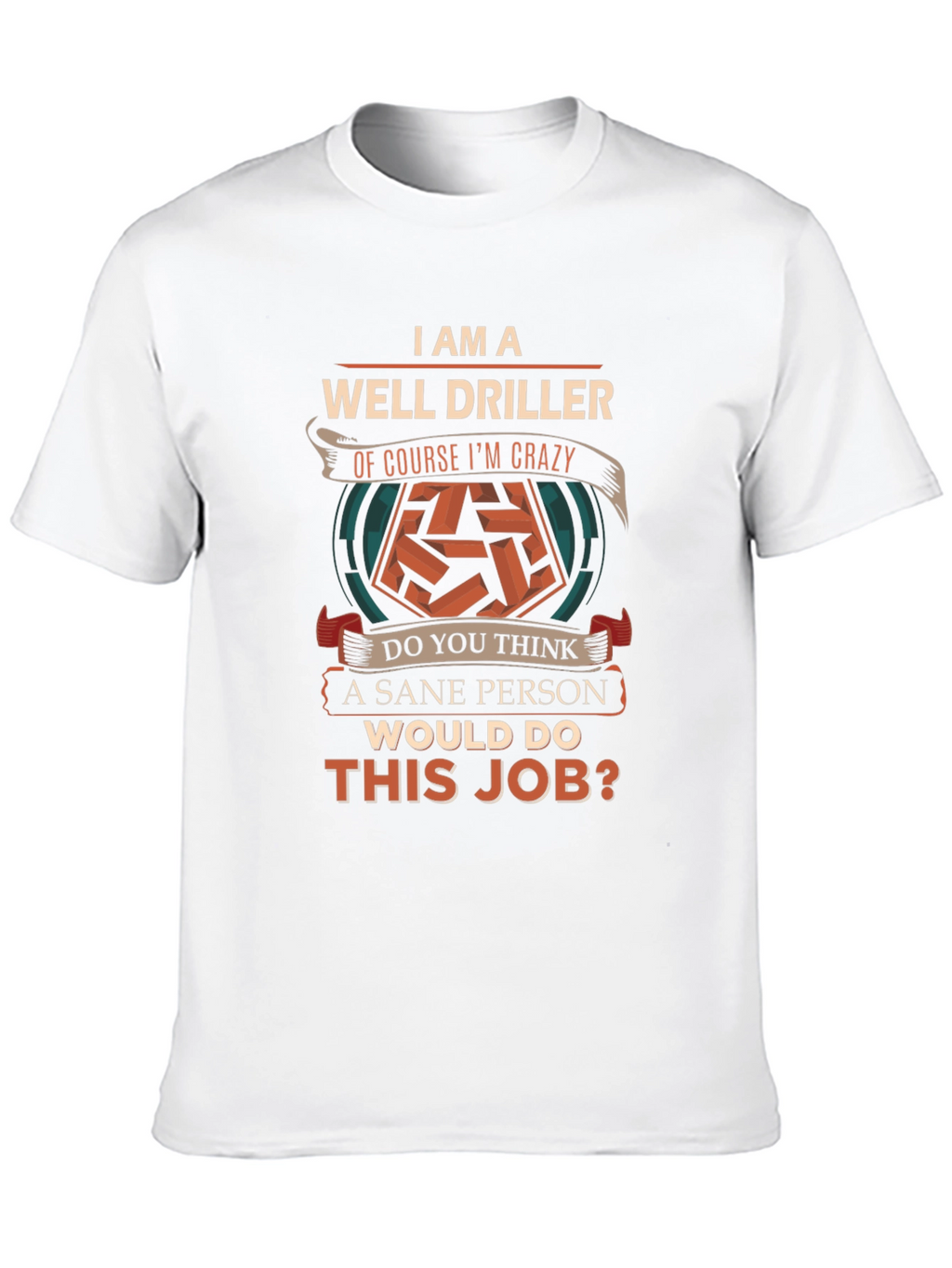 Well Driller Crazy Job T-Shirt