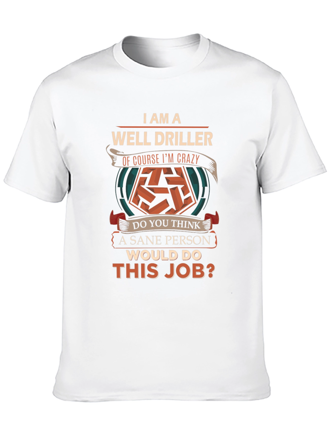 Well Driller Crazy Job T-Shirt