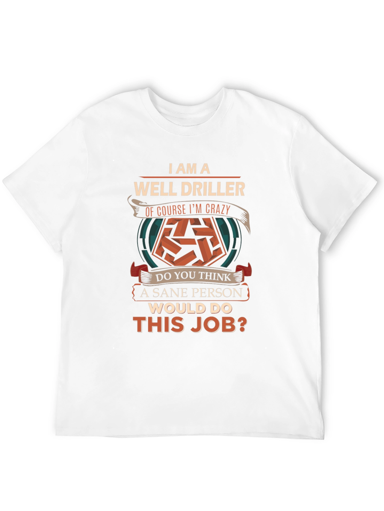 Well Driller Crazy Job T-Shirt