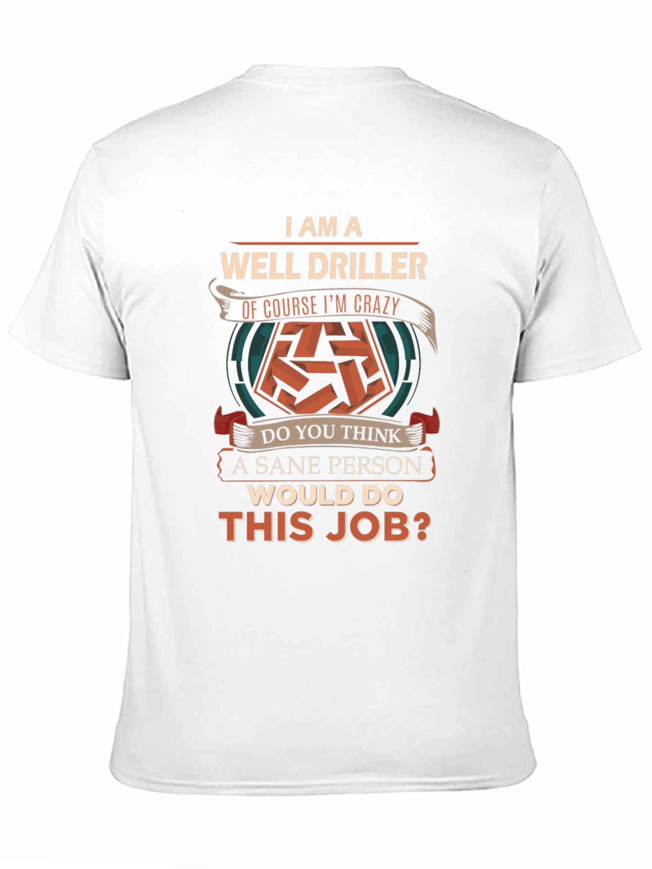Well Driller Crazy Job T-Shirt