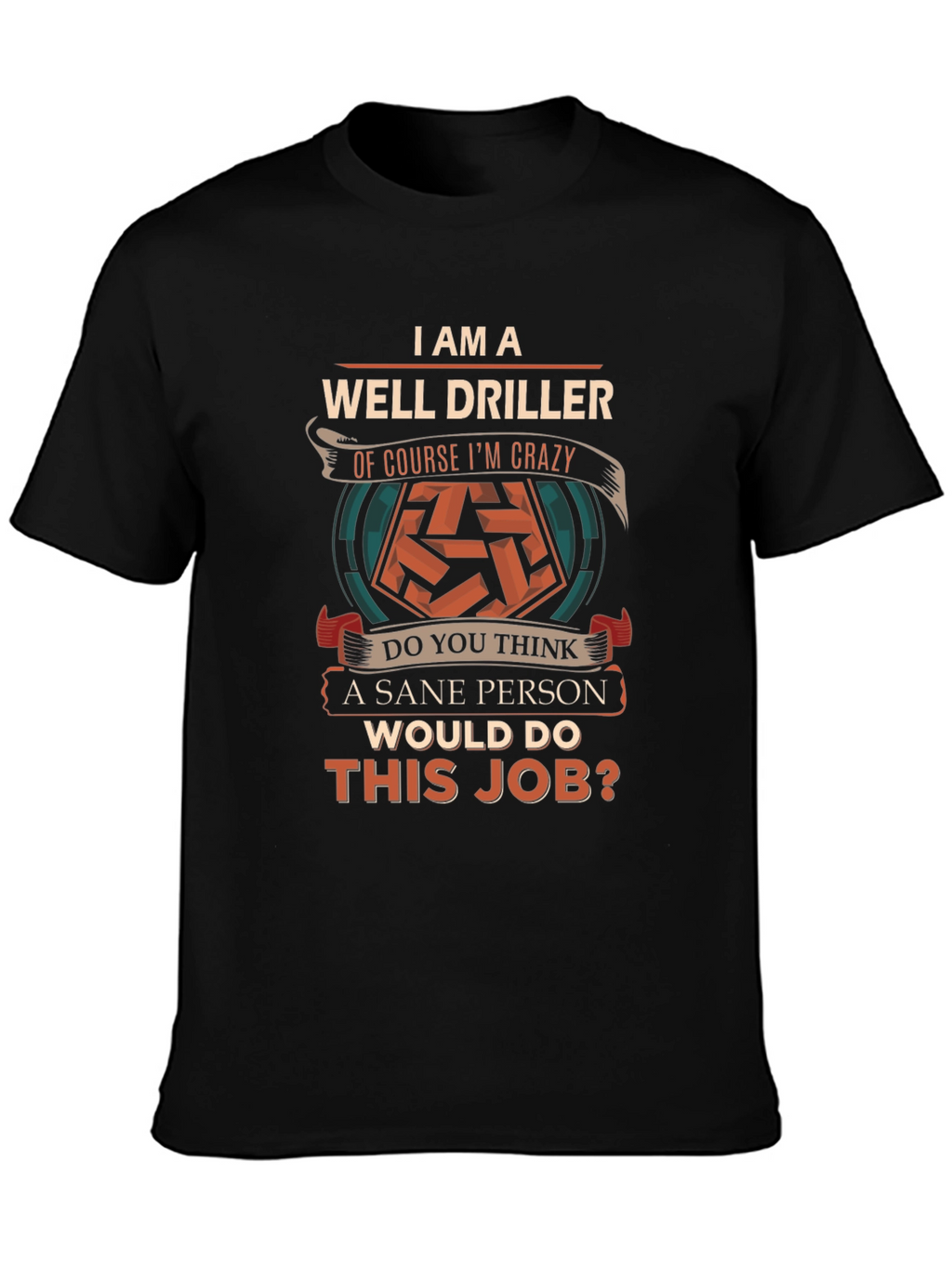 Well Driller Crazy Job T-Shirt