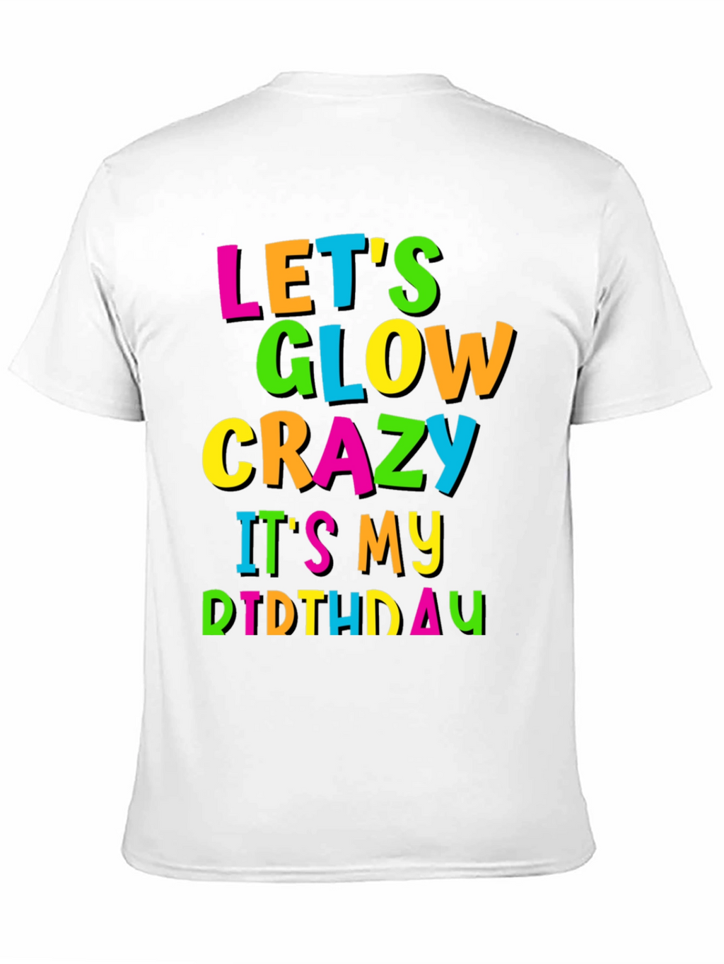 Lets Glow Crazy Birthday T-Shirt