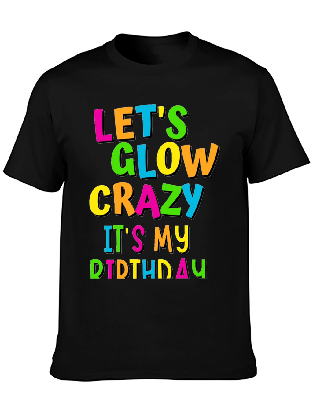 Lets Glow Crazy Birthday T-Shirt