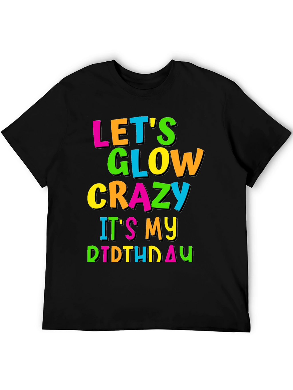 Lets Glow Crazy Birthday T-Shirt
