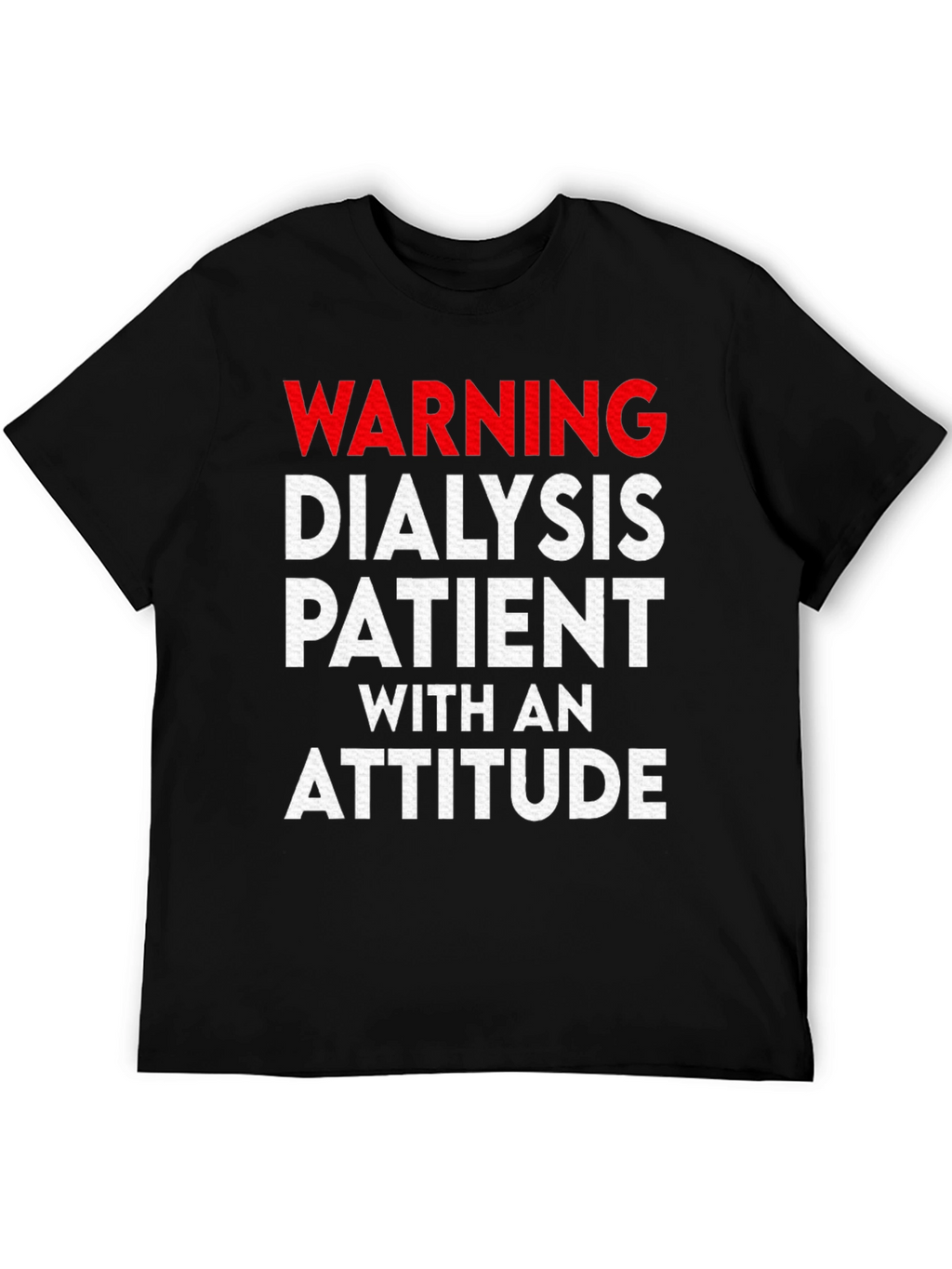 Warning Dialysis Patient With an Attitude T-Shirt