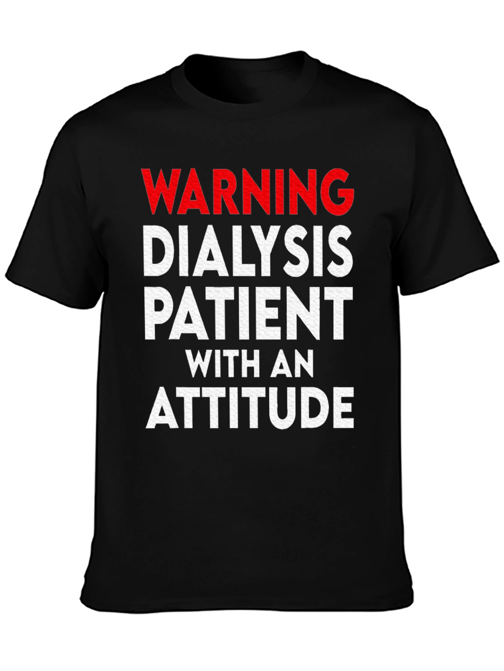 Warning Dialysis Patient With an Attitude T-Shirt