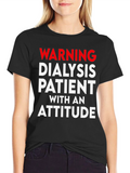 Warning Dialysis Patient With an Attitude T-Shirt
