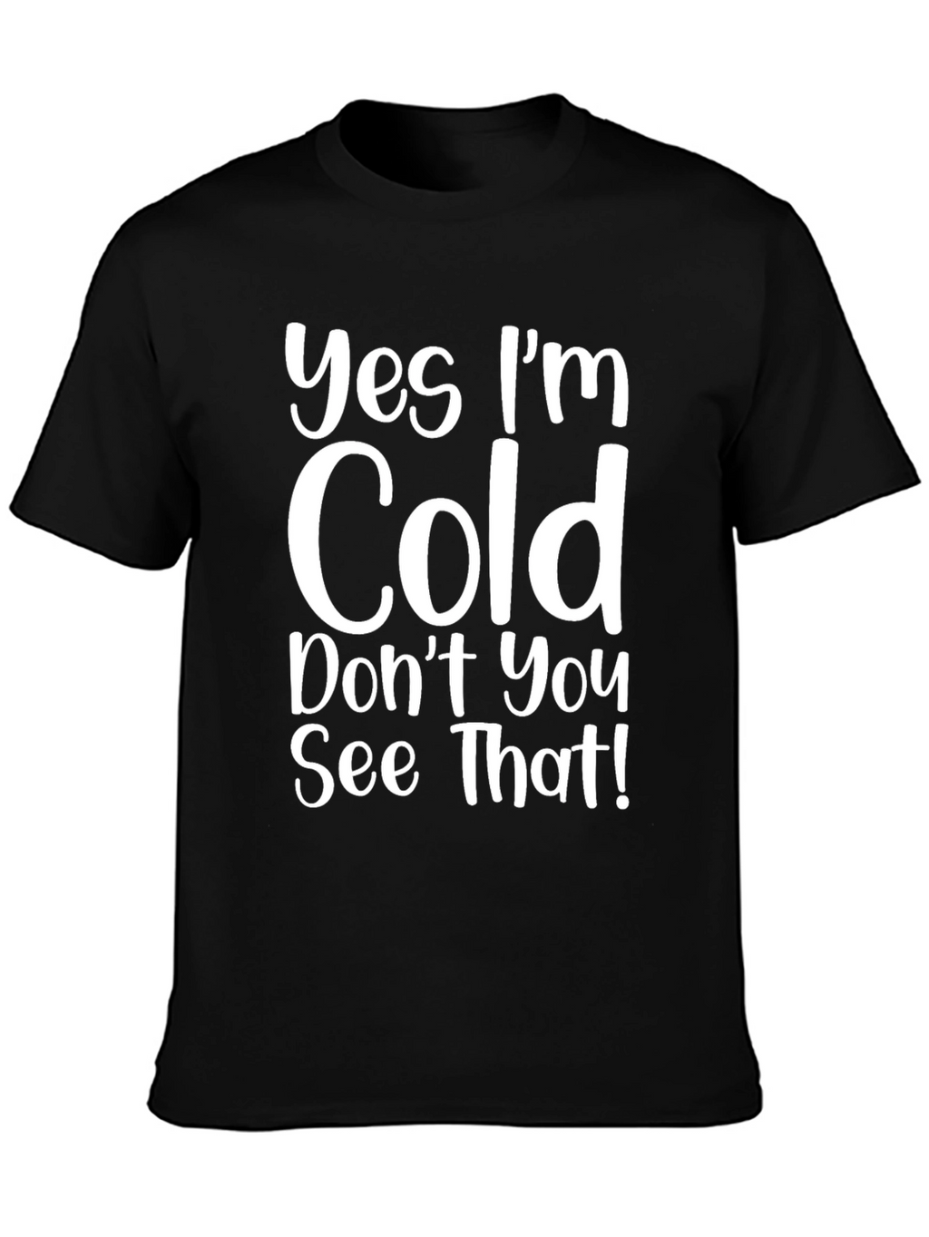 Funny Yes Im Cold Graphic T-Shirt