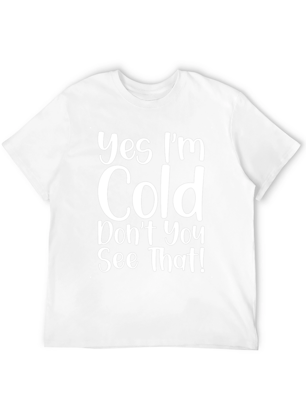 Funny Yes Im Cold Graphic T-Shirt
