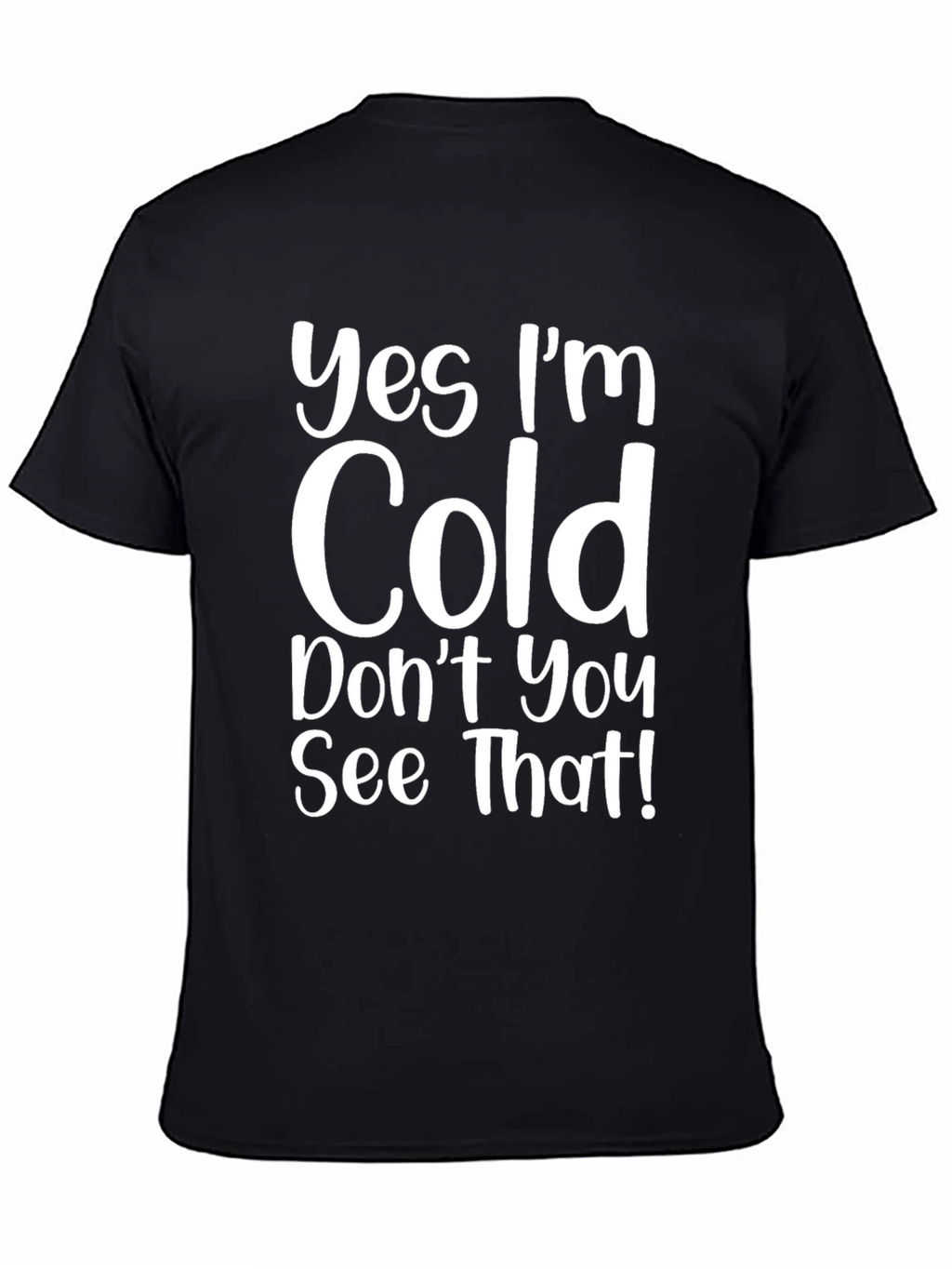 Funny Yes Im Cold Graphic T-Shirt