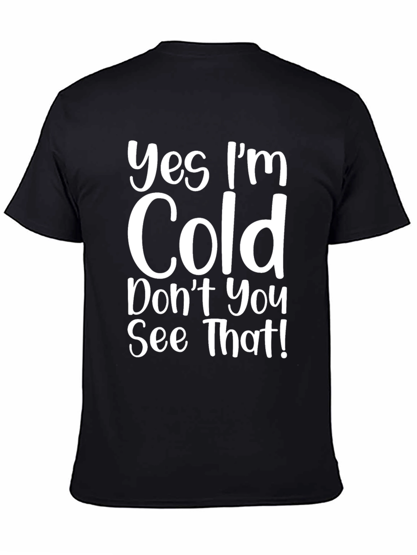 Funny Yes Im Cold Graphic T-Shirt