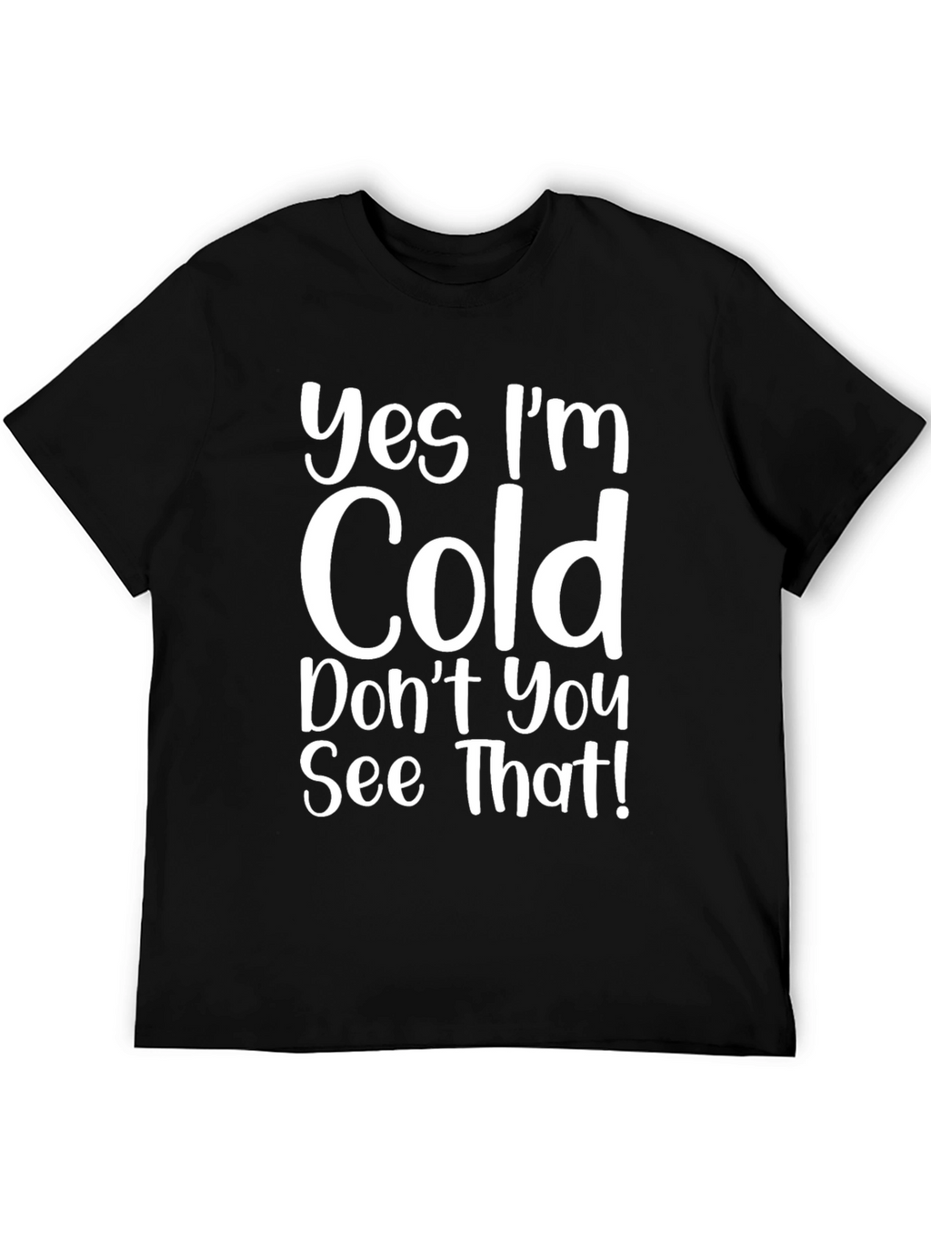 Funny Yes Im Cold Graphic T-Shirt