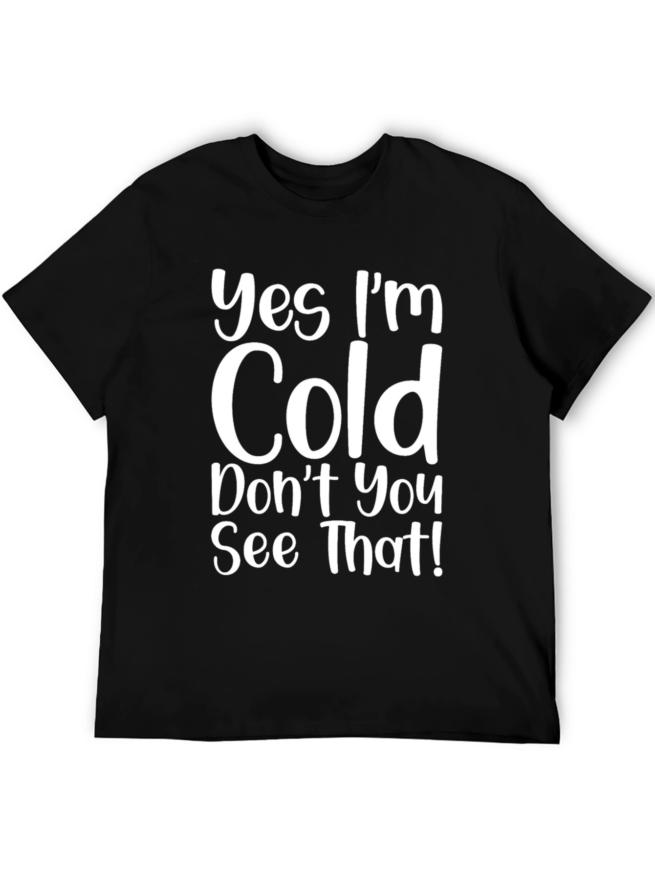 Funny Yes Im Cold Graphic T-Shirt
