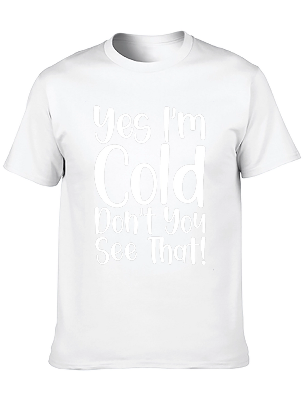 Funny Yes Im Cold Graphic T-Shirt