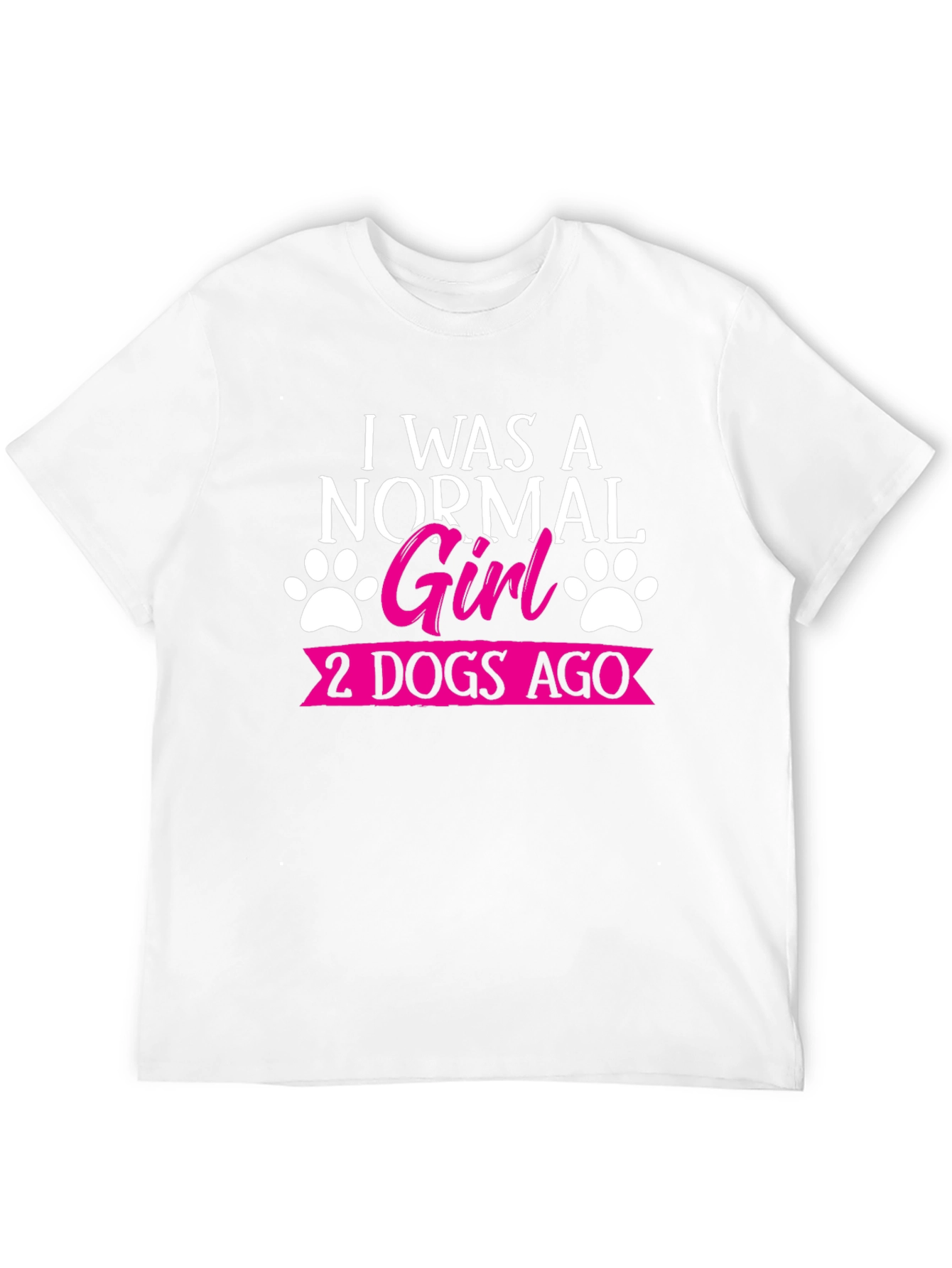 I Was A Normal Girl 2 Dogs Ago T-Shirt
