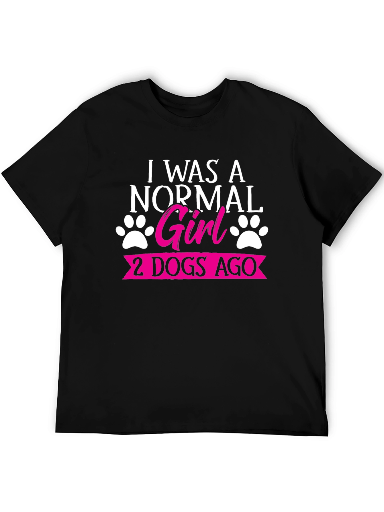 I Was A Normal Girl 2 Dogs Ago T-Shirt