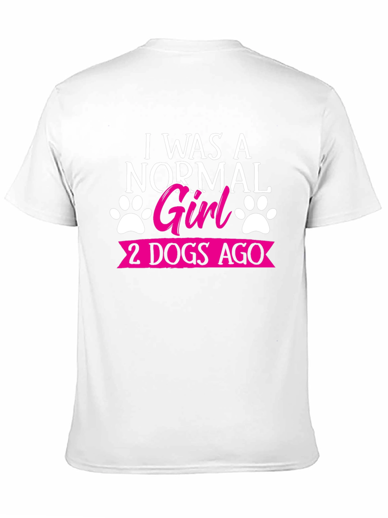I Was A Normal Girl 2 Dogs Ago T-Shirt