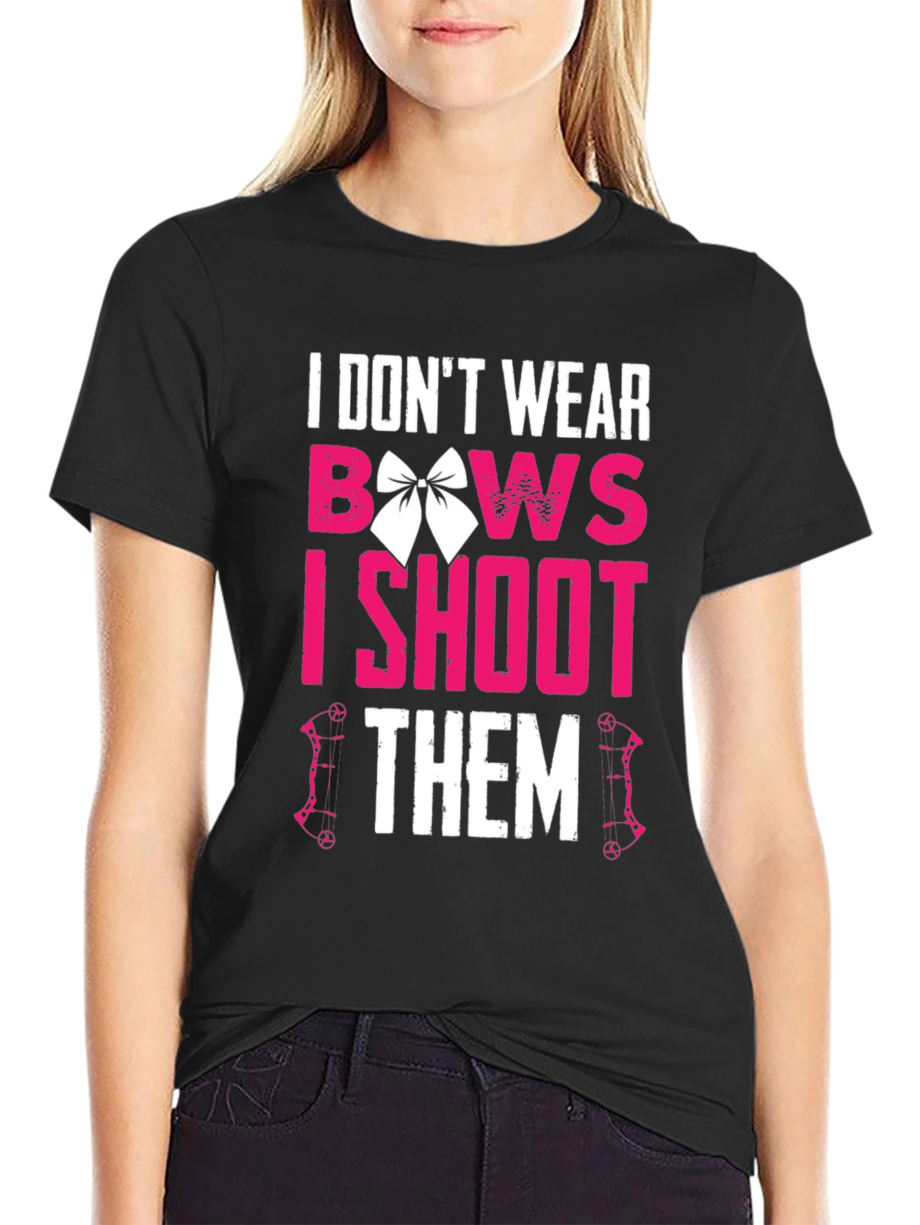 I Dont Wear Bows I Shoot Them T-Shirt